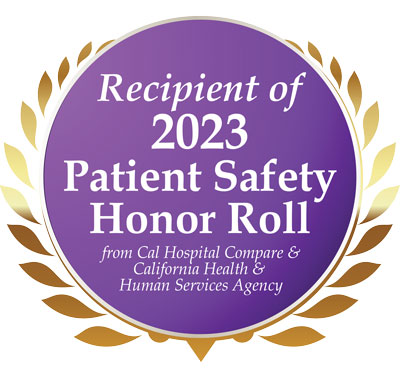 Picture of a circle ad that says:
Recipient of 2023
Patient Safety Honor Roll
from Cal Hospital Compare & California Health & Human Services Agency
