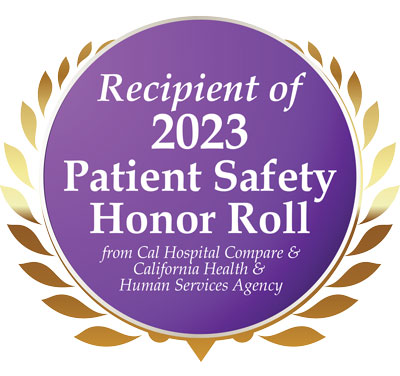 Picture of a circle ad that says:
Recipient of 2023
Patient Safety Honor Roll
from Cal Hospital Compare & California Health & Human Services Agency